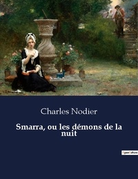 Charles Nodier - Smarra, ou les démons de la nuit.