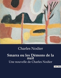Charles Nodier - Smarra ou les Démons de la nuit - Une nouvelle de Charles Nodier.