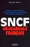 Pascal Perri - SNCF : un scandale français - Retards, emplois détruits, manque à gagner, dette secrète, subventions déguisées.