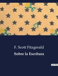F. Scott Fitzgerald - Littérature d'Espagne du Siècle d'or à aujourd'hui  : Sobre la Escritura.