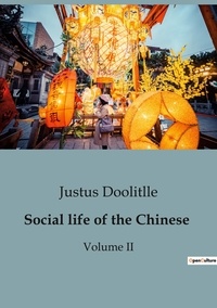 Justus Doolitlle - Sociologie et Anthropologie 2  : Social life of the Chinese - Volume II.