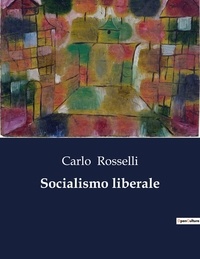 Carlo Rosselli - Socialismo liberale.