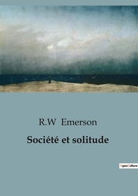 R.w Emerson - Philosophie  : Société et solitude.