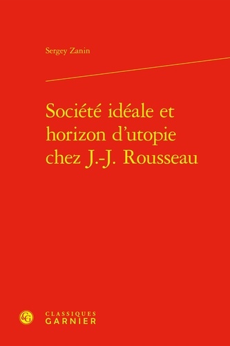 Sergey Zanin - Société idéale et horizon d'utopie chez J.-J. Rousseau.