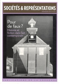 Valérie Dupont et Bertrand Tillier - Sociétés & Représentations N° 33, Printemps 201 : Pour de faux ? - Histoire et fiction dans l'art contemporain.