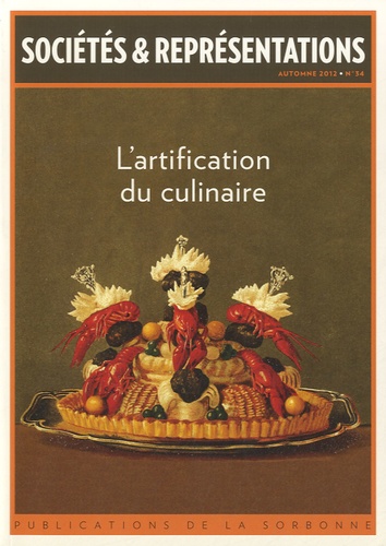 Julia Csergo et Evelyne Cohen - Sociétés & Représentations N° 34, Automne 2012 : L'artification du culinaire.