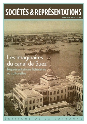Sociétés & Représentations N° 48, automne 2019 Les imaginaires du canal de Suez. Représentations littéraires et culturelles