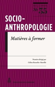 Céline Rosselin-Bareille - Socio-anthropologie N° 35, 1er semestre 2017 : Matières à former.