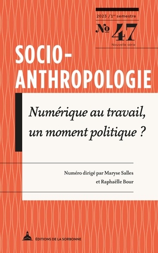 Socio-anthropologie N° 47, 1er semestre 2023 Numérique au travail, un moment politique ?