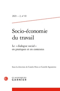 Coralie Perez et Camille Signoretto - Socio-économie du travail N° 10/2021-2 : Le "dialogue social" en pratiques et en contextes.