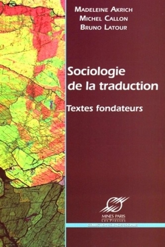 Madeleine Akrich et Michel Callon - Sociologie de la traduction - Textes fondateurs.