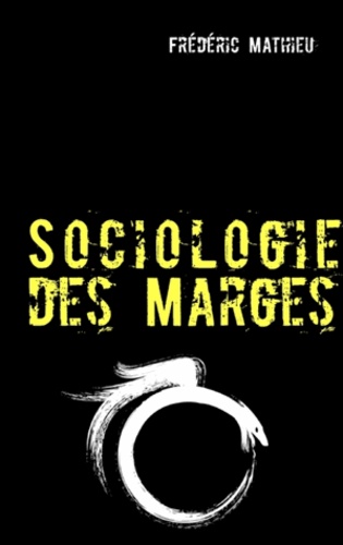 Frédéric Mathieu - Sociologie des marges - Du parallèle au parasite.