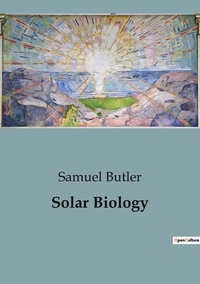 Samuel Butler - Solar Biology.