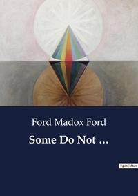 Ford Madox Ford - Some Do Not ....