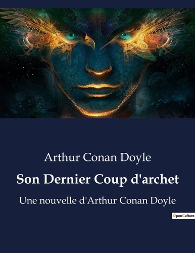 Arthur Conan Doyle - Son Dernier Coup d'archet - Une nouvelle d'Arthur Conan Doyle.