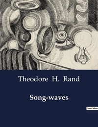 Theodore  h. Rand - American Poetry  : Song-waves.