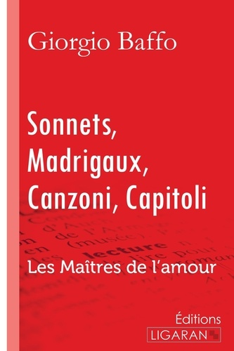 Giorgio Baffo - Sonnets - madrigaux - canzoni - capitoli - Les Maîtres de l'Amour.
