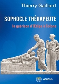 Thierry Gaillard - Sophocle thérapeute - La guérison d'Oedipe à Colone.