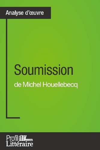 Analyse approfondie  Soumission de Michel Houellebecq (Analyse approfondie). Approfondissez votre lecture de cette oeuvre avec notre profil littéraire (résumé, fiche de lecture et axes de lecture)