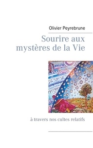 Olivier Peyrebrune - Sourire aux mystères de la vie et pour réunir un monde si différencié.
