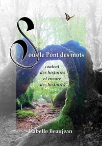 Isabelle Beaujean - Sous le Pont des mots - Coulent des histoires et encore des histoires.