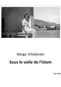 Marga d'Andurain - Sous le voile de l'Islam.
