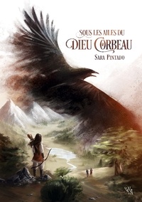 Sara Pintado - Sous les ailes du Dieu Corbeau.