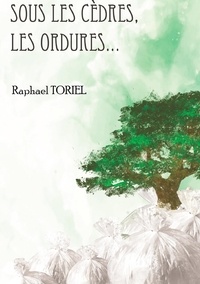 Raphaël Toriel - Sous les cèdres, les ordures....