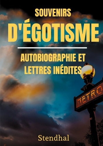 Souvenirs d'Egotisme : autobiographie et lettres inédites