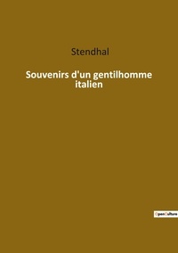  Stendhal - Les classiques de la littérature  : Souvenirs d un gentilhomme italien.