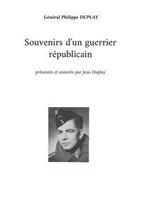 Philippe Duplay et Jean Duplay - Souvenirs d'un guerrier républicain.