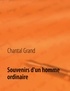 Chantal Grand - Souvenirs d'un homme ordinaire.