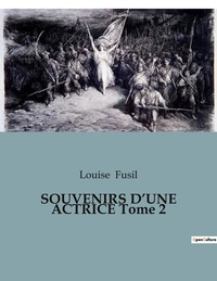 Louise Fusil - SOUVENIRS D'UNE ACTRICE Tome 2.