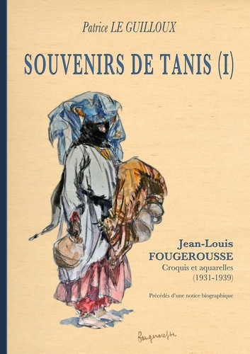 Souvenirs de Tanis (1). Jean-Louis Fougerousse. Croquis et aquarelles (1931-1939)