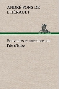De l'hérault andré Pons - Souvenirs et anecdotes de l'île d'Elbe.