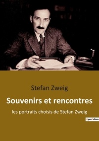 Stefan Zweig - Souvenirs et rencontres - Les portraits choisis de Stefan Zweig.