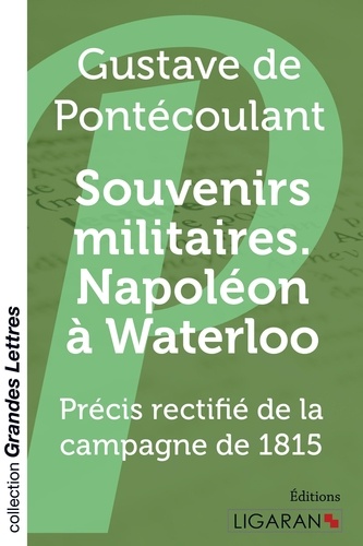 Souvenirs militaires. Napoléon à Waterloo. Précis rectifié de la campagne de 1815 Edition en gros caractères