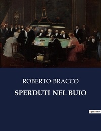 Roberto Bracco - Classici della Letteratura Italiana  : Sperduti nel buio - 9376.