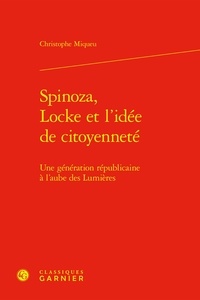Christophe Miqueu - Spinoza, Locke et l'idée de citoyenneté - Une génération républicaine à l'aube des Lumières.