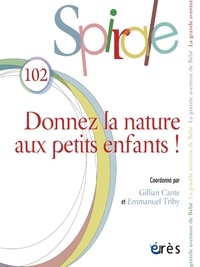 Gillian Cante et Emmanuel Triby - Spirale N° 102, septembre 2022 : Donnez la nature aux petits enfants.