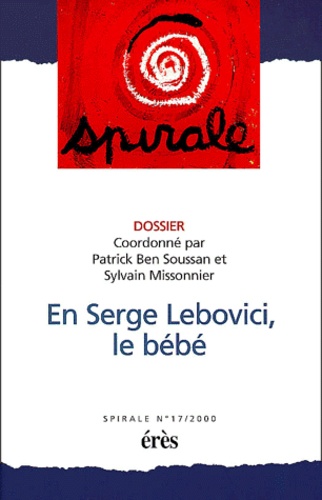 Sylvain Missonnier et Patrick Ben Soussan - Spirale N° 17 : En Serge Lebovici, le bébé.