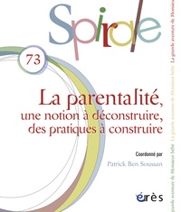 Patrick Ben Soussan - Spirale N° 73 : La parentalité : une notion à déconstruire, des pratiques à construire.
