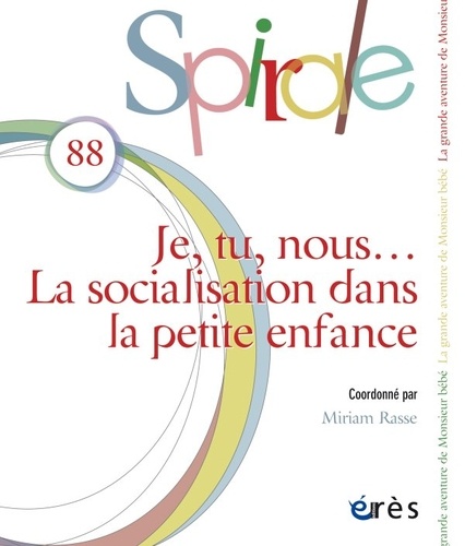 Miriam Rasse - Spirale N° 88, décembre 2018 : Je, tu, nous... La socialisation dans la petite enfance.