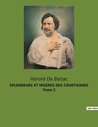 Honoré de Balzac - SPLENDEURS ET MISÈRES DES COURTISANES Tome 2.
