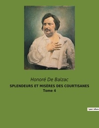 Honoré de Balzac - SPLENDEURS ET MISÈRES DES COURTISANES Tome 4.
