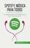 Spotify, Música para Todos. A ascensão meteórica do melhor serviço de streaming do mundo