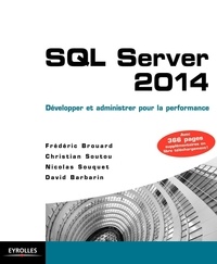 Frédéric Brouard et Christian Soutou - SQL Server 2014 - Développer et administrer pour la performance.