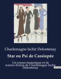 Charlemagne Ischir Defontenay - Star ou Psi de Cassiopée - Un roman fantastique et de science-fiction de Charlemagne Ischir Defontenay.