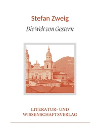 Stefan Zweig: Die Welt von Gestern. Vollständige Neuausgabe