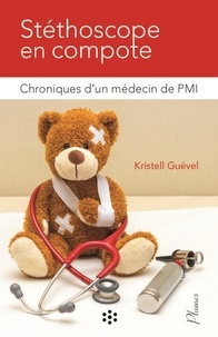 Kristell Guével - Stéthoscope en compote - Chroniques d'un médecin de PMI.
